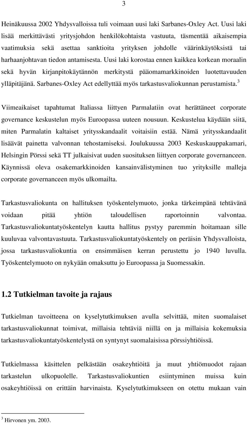 antamisesta. Uusi laki korostaa ennen kaikkea korkean moraalin sekä hyvän kirjanpitokäytännön merkitystä pääomamarkkinoiden luotettavuuden ylläpitäjänä.