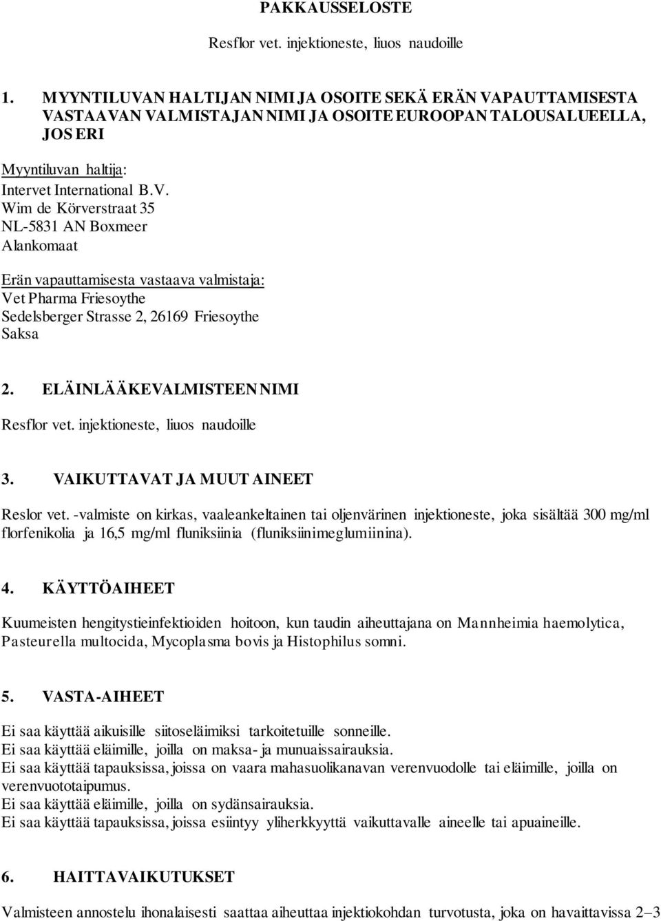 ELÄINLÄÄKEVALMISTEEN NIMI Resflor vet. injektioneste, liuos naudoille 3. VAIKUTTAVAT JA MUUT AINEET Reslor vet.