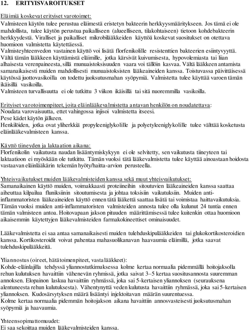 Viralliset ja paikalliset mikrobilääkkeiden käyttöä koskevat suositukset on otettava huomioon valmistetta käytettäessä.