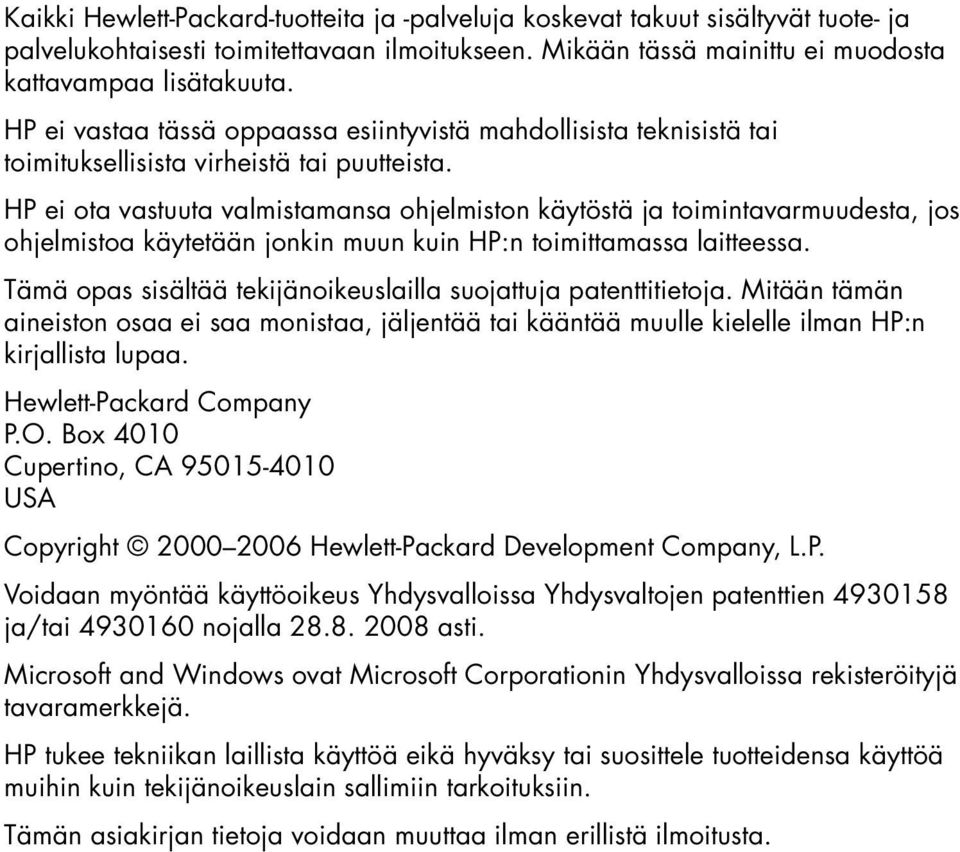 HP ei ota vastuuta valmistamansa ohjelmiston käytöstä ja toimintavarmuudesta, jos ohjelmistoa käytetään jonkin muun kuin HP:n toimittamassa laitteessa.
