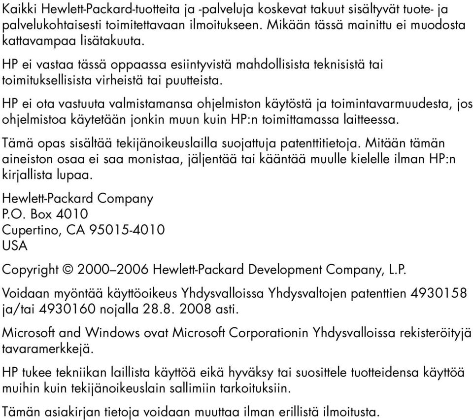 HP ei ota vastuuta valmistamansa ohjelmiston käytöstä ja toimintavarmuudesta, jos ohjelmistoa käytetään jonkin muun kuin HP:n toimittamassa laitteessa.