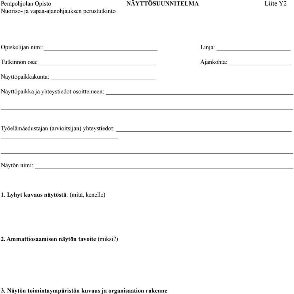 osoitteineen: Työelämäedustajan (arvioitsijan) yhteystiedot: Näytön nimi: 1.