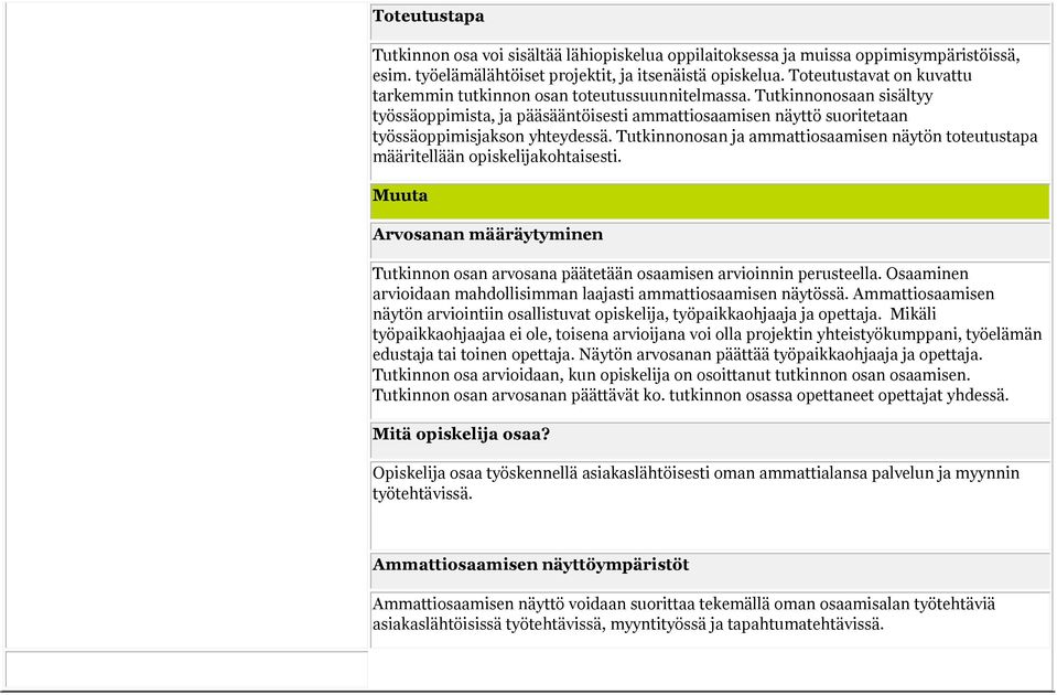 Tutkinnonosaan sisältyy työssäoppimista, ja pääsääntöisesti ammattiosaamisen näyttö suoritetaan työssäoppimisjakson yhteydessä.