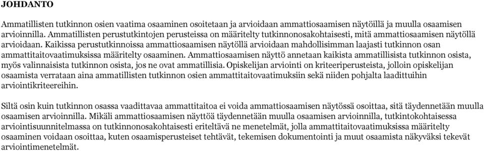 Kaikissa perustutkinnoissa ammattiosaamisen näytöllä arvioidaan mahdollisimman laajasti tutkinnon osan ammattitaitovaatimuksissa määritelty osaaminen.