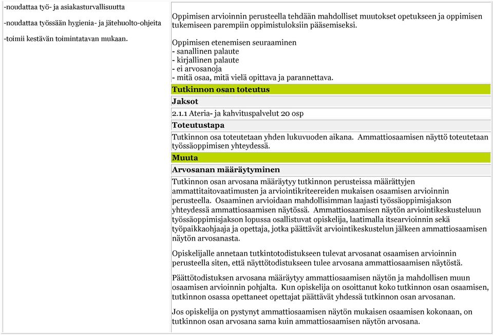 Oppimisen etenemisen seuraaminen - sanallinen palaute - kirjallinen palaute - ei arvosanoja - mitä osaa, mitä vielä opittava ja parannettava. Tutkinnon osan toteutus Jaksot 2.1.