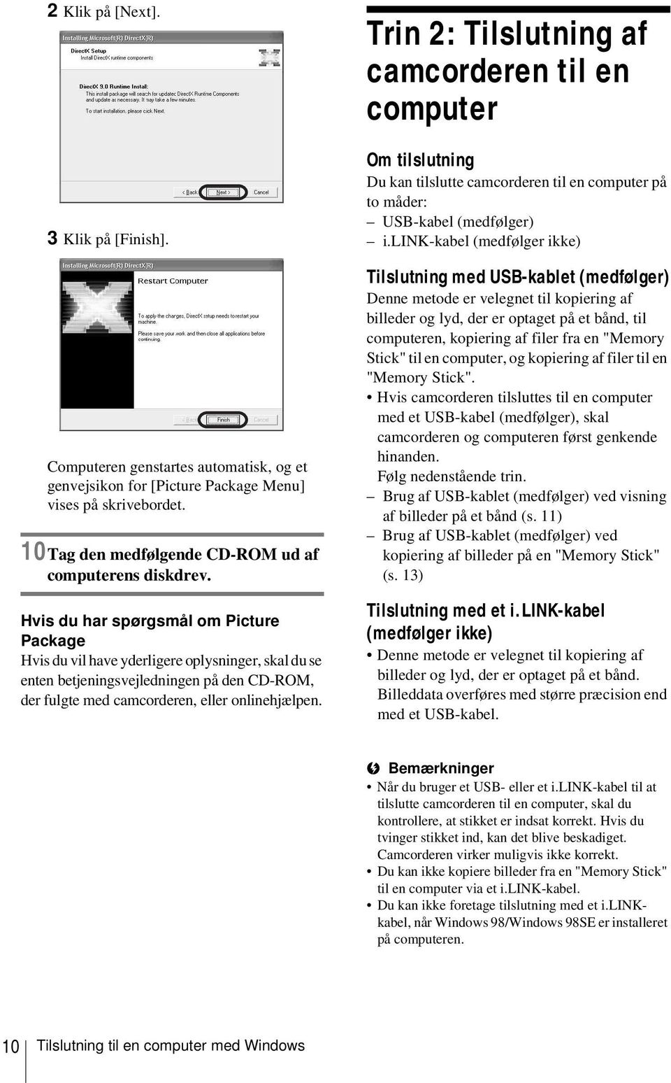 Trin 2: Tilslutning af camcorderen til en computer Om tilslutning Du kan tilslutte camcorderen til en computer på to måder: USB-kabel (medfølger) i.