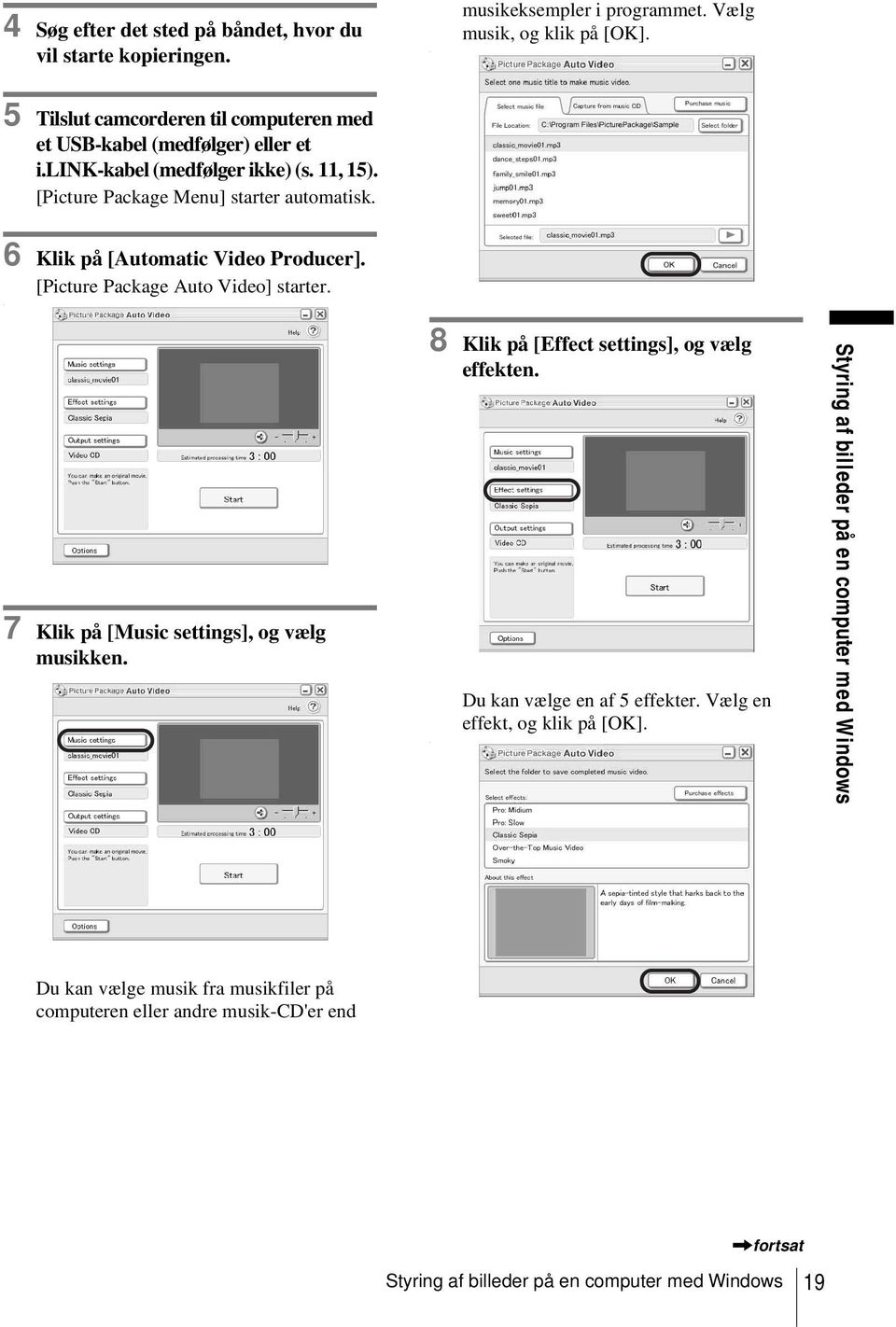 6 Klik på [Automatic Video Producer]. [Picture Package Auto Video] starter. 7 Klik på [Music settings], og vælg musikken. 8 Klik på [Effect settings], og vælg effekten.