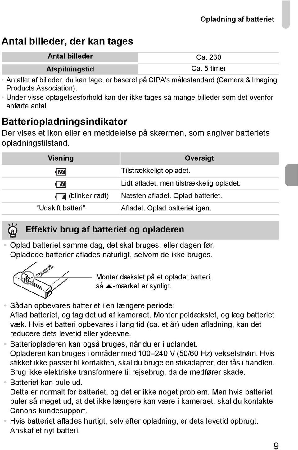 Under visse optagelsesforhold kan der ikke tages så mange billeder som det ovenfor anførte antal.