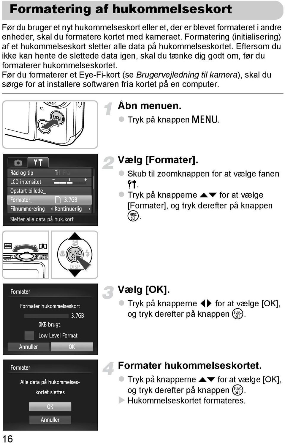 Eftersom du ikke kan hente de slettede data igen, skal du tænke dig godt om, før du formaterer hukommelseskortet.