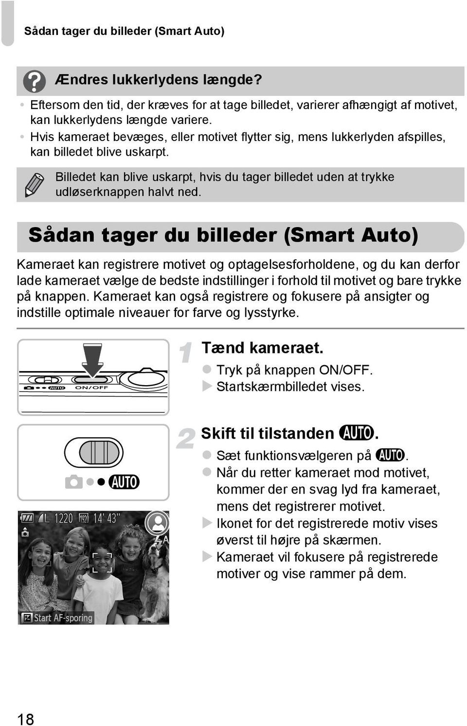 Sådan tager du billeder (Smart Auto) Kameraet kan registrere motivet og optagelsesforholdene, og du kan derfor lade kameraet vælge de bedste indstillinger i forhold til motivet og bare trykke på