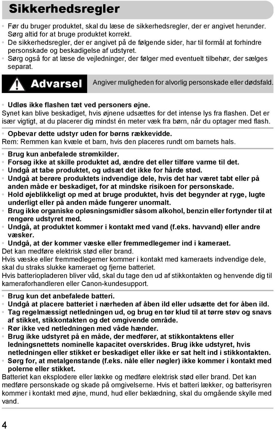 Sørg også for at læse de vejledninger, der følger med eventuelt tilbehør, der sælges separat. Advarsel Angiver muligheden for alvorlig personskade eller dødsfald.