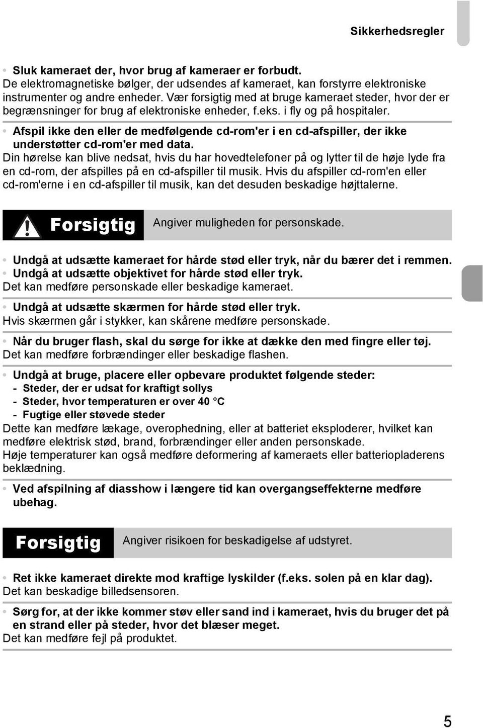 Afspil ikke den eller de medfølgende cd-rom'er i en cd-afspiller, der ikke understøtter cd-rom'er med data.