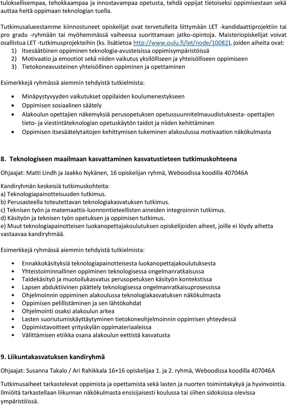 Maisteriopiskelijat voivat osallistua LET -tutkimusprojekteihin (ks. lisätietoa http://www.oulu.