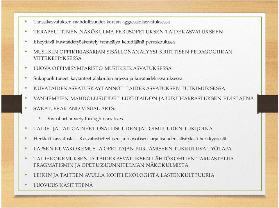 KUVATAIDEKASVATUSKÄYTÄNNÖT TAIDEKASVATUKSEN TUTKIMUKSESSA VANHEMPIEN MAHDOLLISUUDET LUKUTAIDON JA LUKUHARRASTUKSEN EDISTÄJINÄ SWEAT, FEAR AND VISUAL ARTS: Visual art anxiety through narratives TAIDE-
