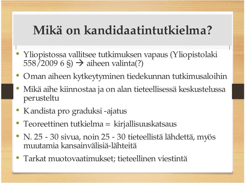) Oman aiheen kytkeytyminen tiedekunnan tutkimusaloihin Mikä aihe kiinnostaa ja on alan tieteellisessä