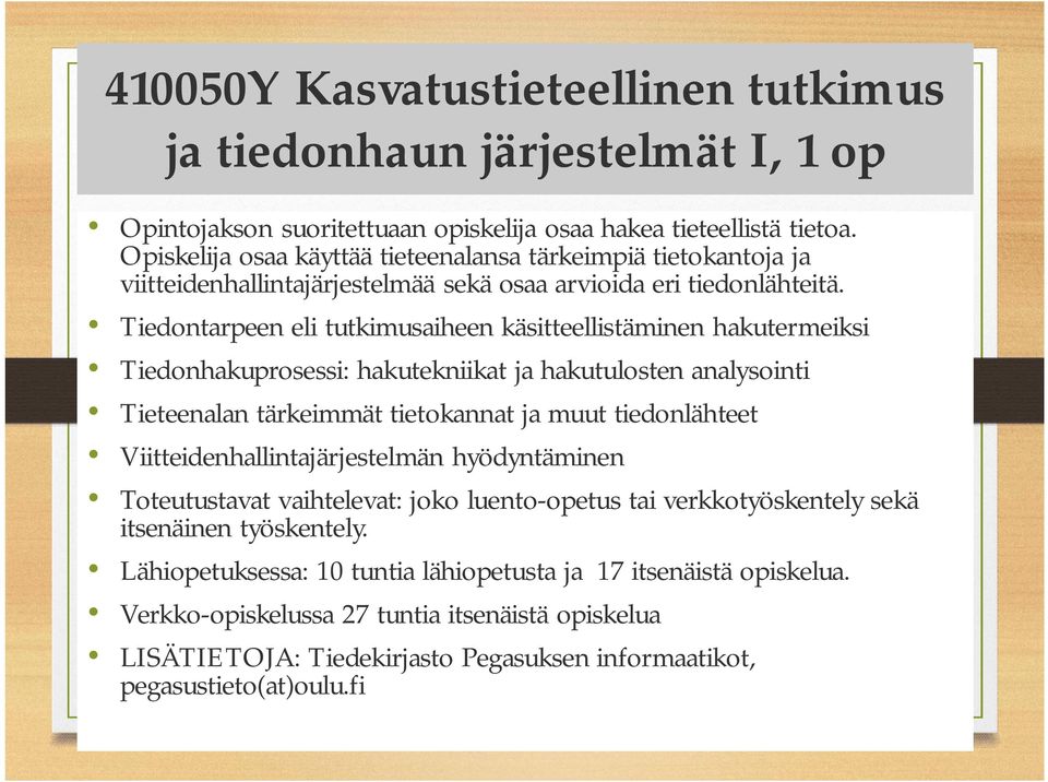Tiedontarpeen eli tutkimusaiheen käsitteellistäminen hakutermeiksi Tiedonhakuprosessi: hakutekniikat ja hakutulosten analysointi Tieteenalan tärkeimmät tietokannat ja muut tiedonlähteet