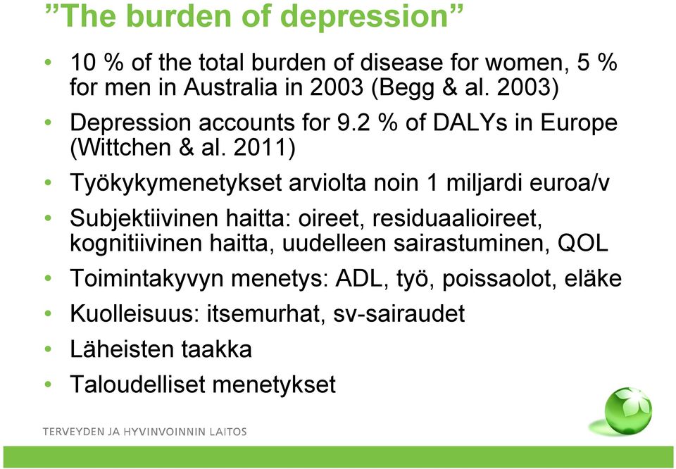 2011) Työkykymenetykset arviolta noin 1 miljardi euroa/v Subjektiivinen haitta: oireet, residuaalioireet,