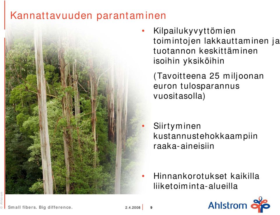 (Tavoitteena 25 miljoonan euron tulosparannus vuositasolla) Siirtyminen