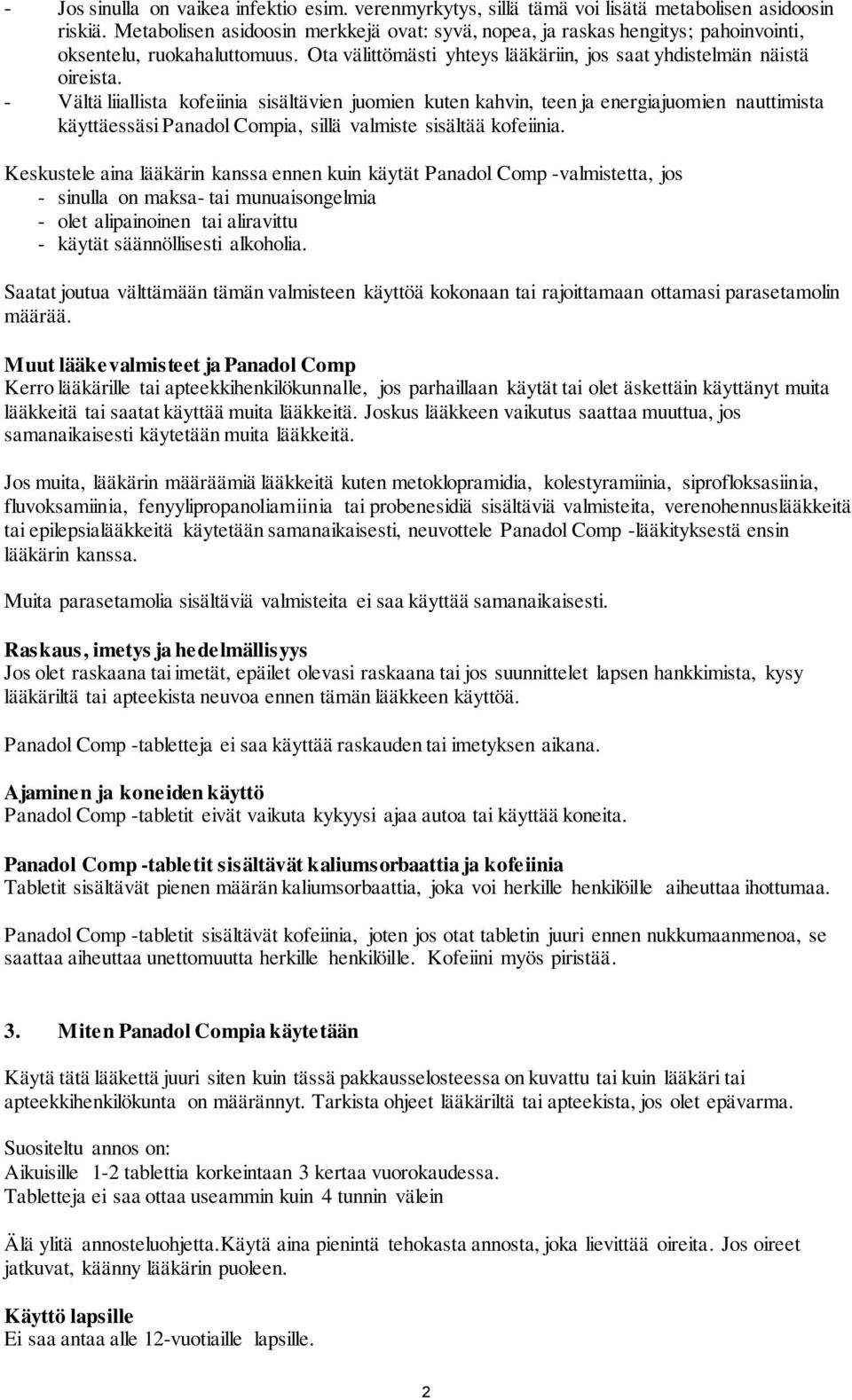 - Vältä liiallista kofeiinia sisältävien juomien kuten kahvin, teen ja energiajuomien nauttimista käyttäessäsi Panadol Compia, sillä valmiste sisältää kofeiinia.