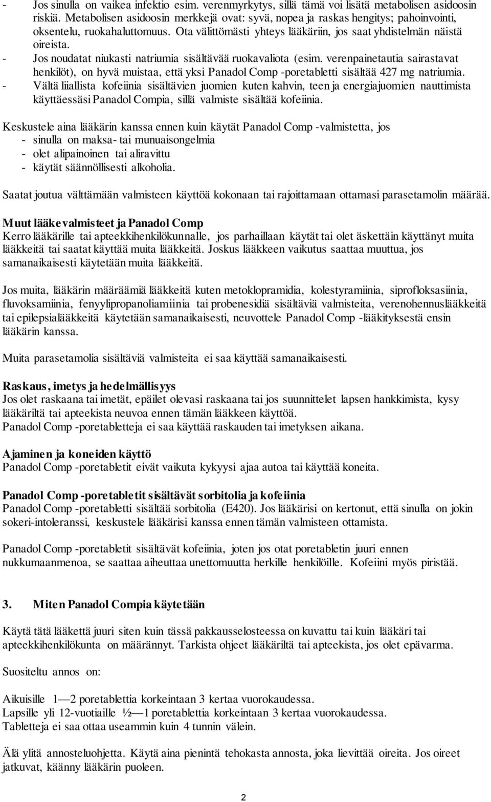 - Jos noudatat niukasti natriumia sisältävää ruokavaliota (esim. verenpainetautia sairastavat henkilöt), on hyvä muistaa, että yksi Panadol Comp -poretabletti sisältää 427 mg natriumia.