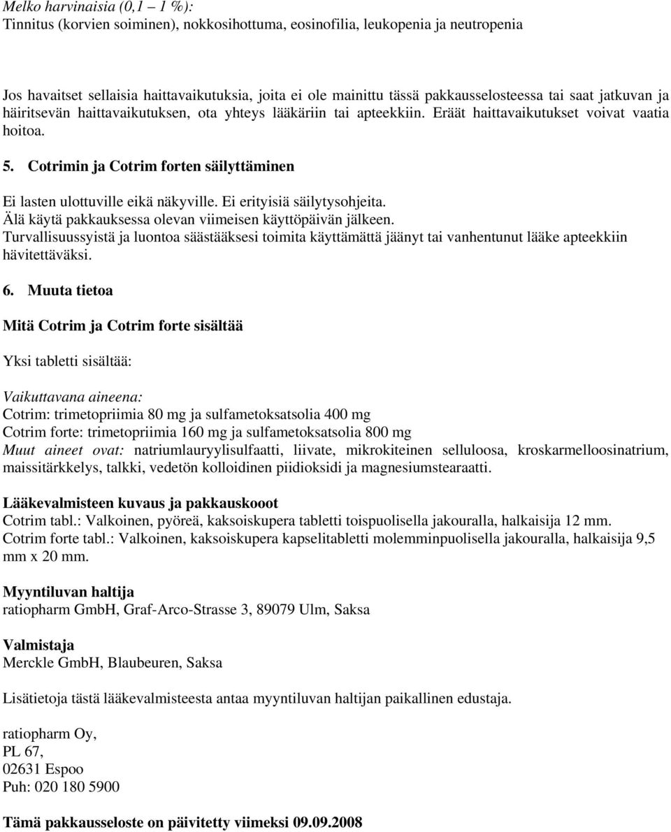 Cotrimin ja Cotrim forten säilyttäminen Ei lasten ulottuville eikä näkyville. Ei erityisiä säilytysohjeita. Älä käytä pakkauksessa olevan viimeisen käyttöpäivän jälkeen.
