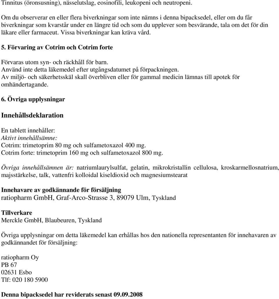läkare eller farmaceut. Vissa biverkningar kan kräva vård. 5. Förvaring av Cotrim och Cotrim forte Förvaras utom syn- och räckhåll för barn.