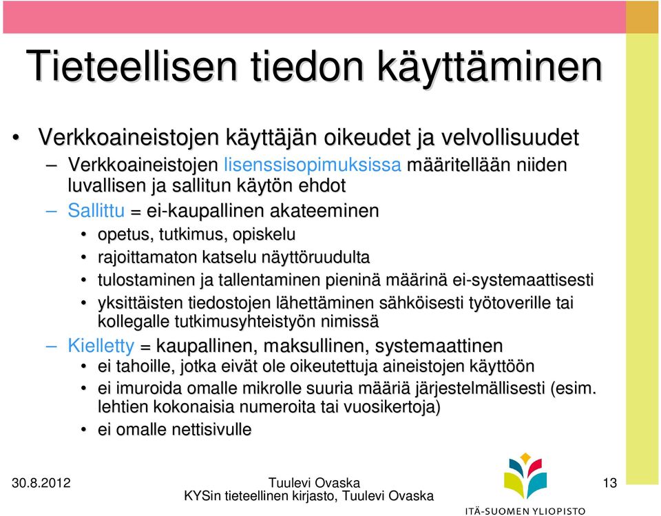 tiedostojen lähettl hettäminen sähks hköisesti työtoverille toverille tai kollegalle tutkimusyhteistyön n nimissä Kielletty = kaupallinen, maksullinen, systemaattinen ei tahoille, jotka eivät t ole