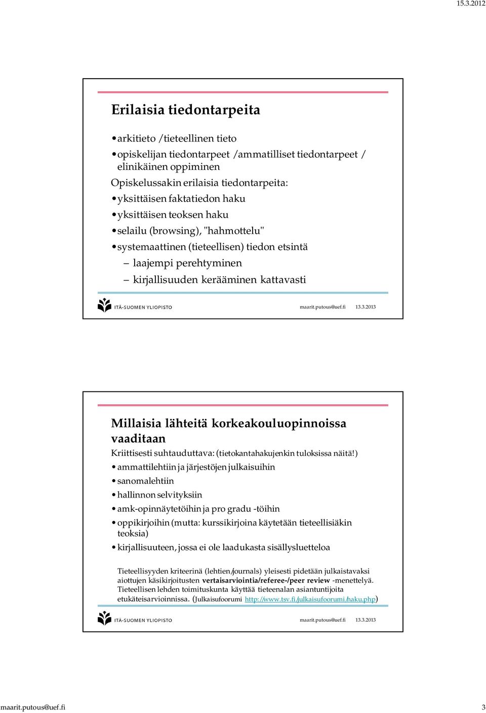 korkeakouluopinnoissa vaaditaan Kriittisesti suhtauduttava: (tietokantahakujenkin tuloksissa näitä!