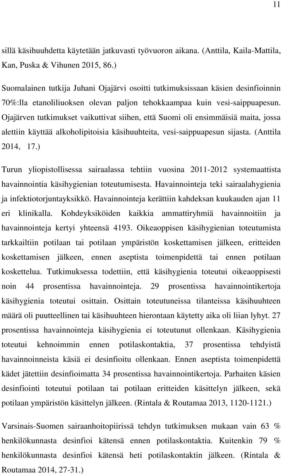 Ojajärven tutkimukset vaikuttivat siihen, että Suomi oli ensimmäisiä maita, jossa alettiin käyttää alkoholipitoisia käsihuuhteita, vesi-saippuapesun sijasta. (Anttila 2014, 17.