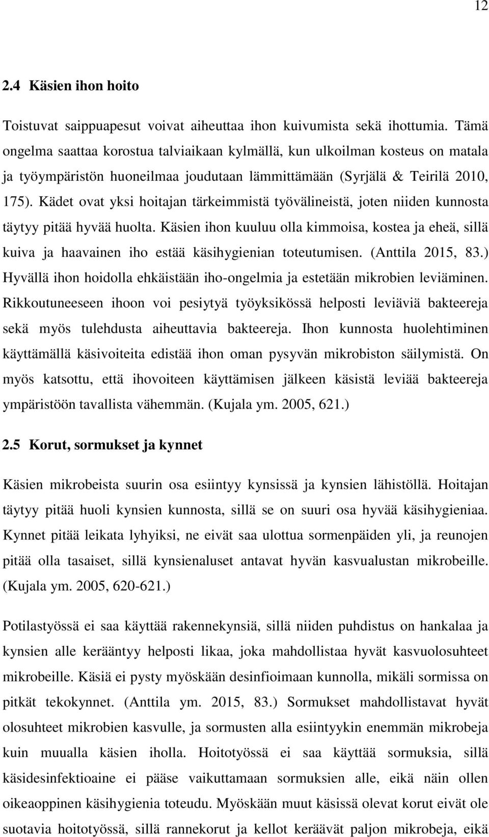 Kädet ovat yksi hoitajan tärkeimmistä työvälineistä, joten niiden kunnosta täytyy pitää hyvää huolta.