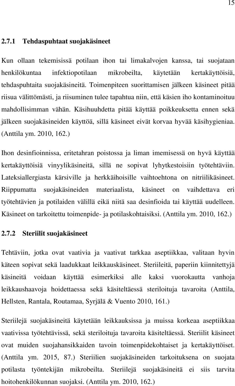 suojakäsineitä. Toimenpiteen suorittamisen jälkeen käsineet pitää riisua välittömästi, ja riisuminen tulee tapahtua niin, että käsien iho kontaminoituu mahdollisimman vähän.