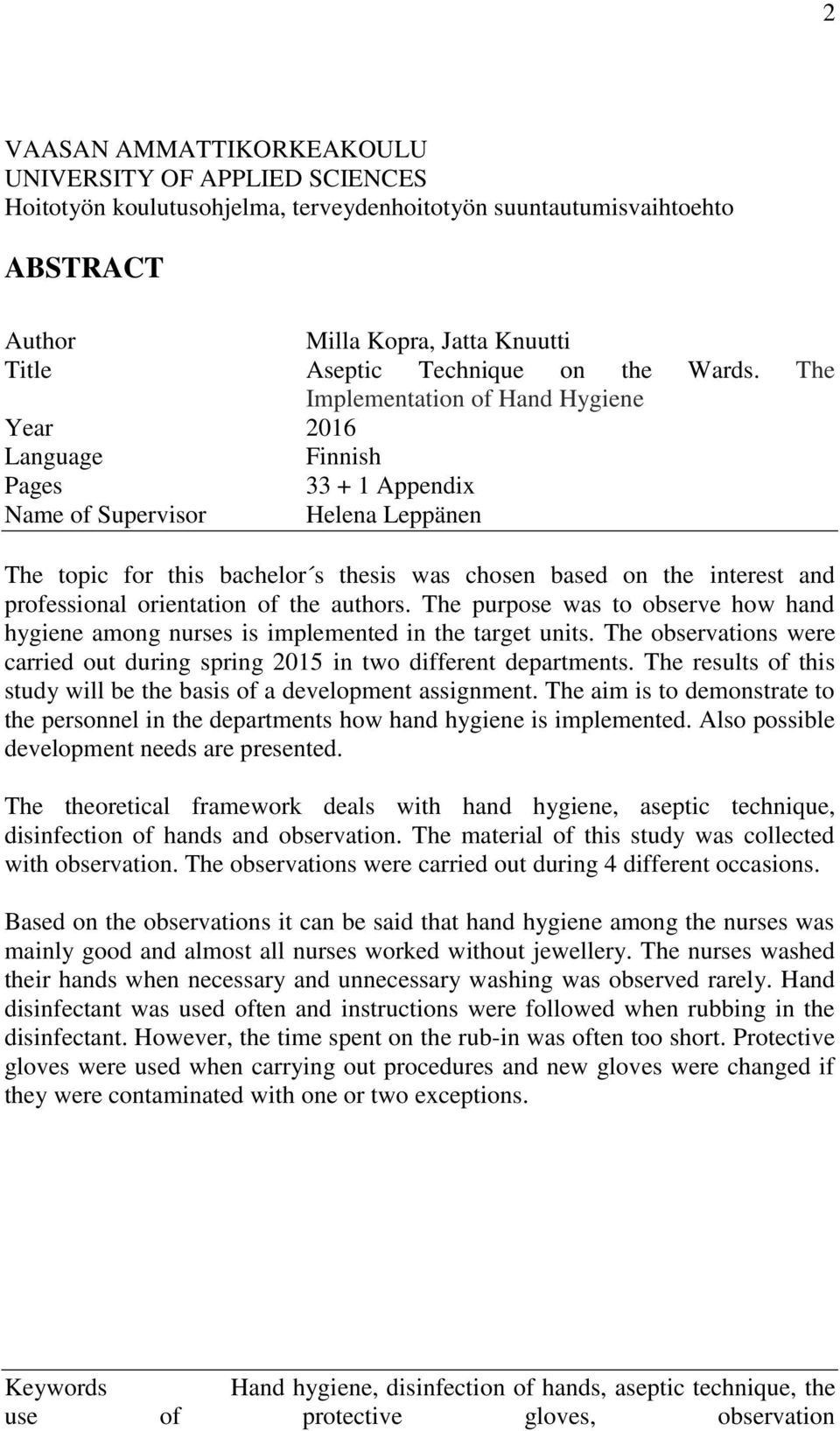 The Implementation of Hand Hygiene Year 2016 Language Finnish Pages 33 + 1 Appendix Name of Supervisor Helena Leppänen The topic for this bachelor s thesis was chosen based on the interest and