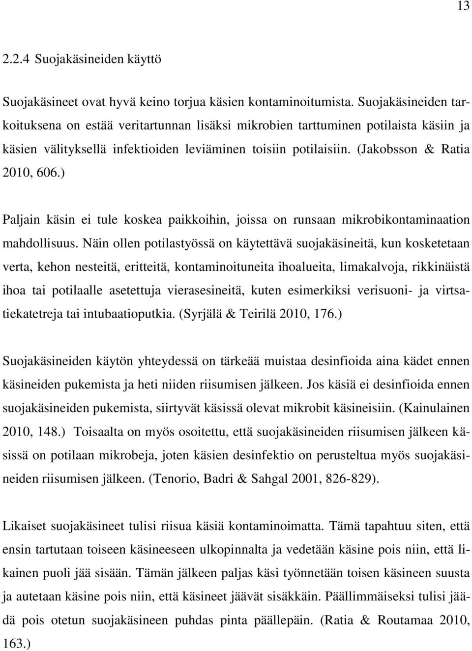 ) Paljain käsin ei tule koskea paikkoihin, joissa on runsaan mikrobikontaminaation mahdollisuus.