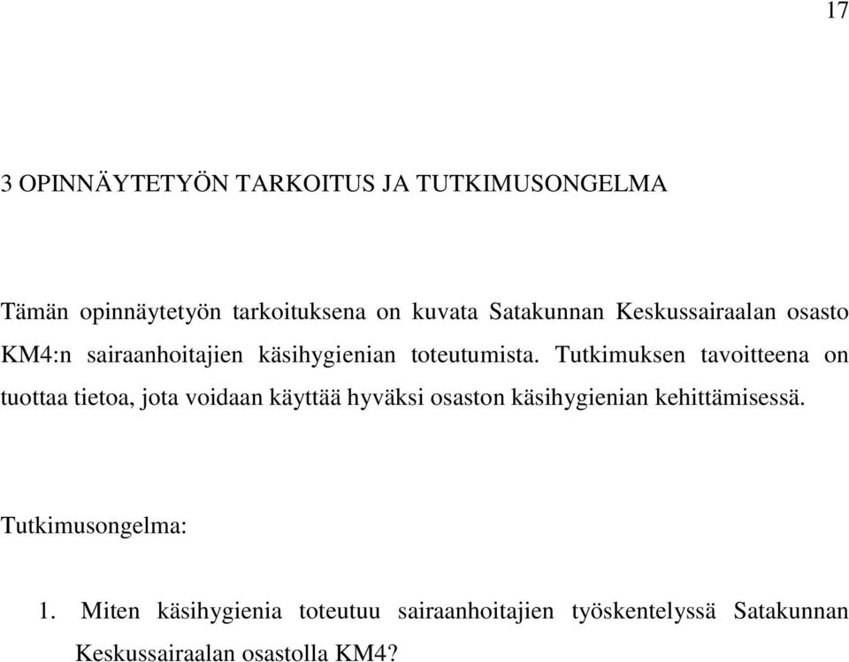 Tutkimuksen tavoitteena on tuottaa tietoa, jota voidaan käyttää hyväksi osaston käsihygienian