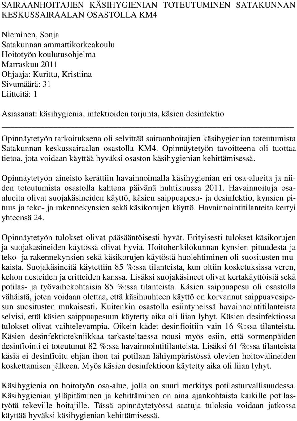 keskussairaalan osastolla KM4. Opinnäytetyön tavoitteena oli tuottaa tietoa, jota voidaan käyttää hyväksi osaston käsihygienian kehittämisessä.