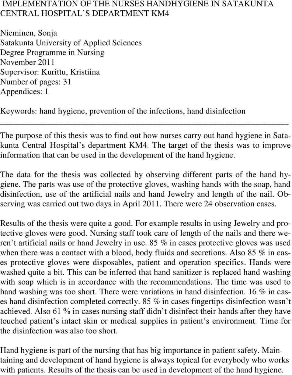 hygiene in Satakunta Central Hospital s department KM4. The target of the thesis was to improve information that can be used in the development of the hand hygiene.