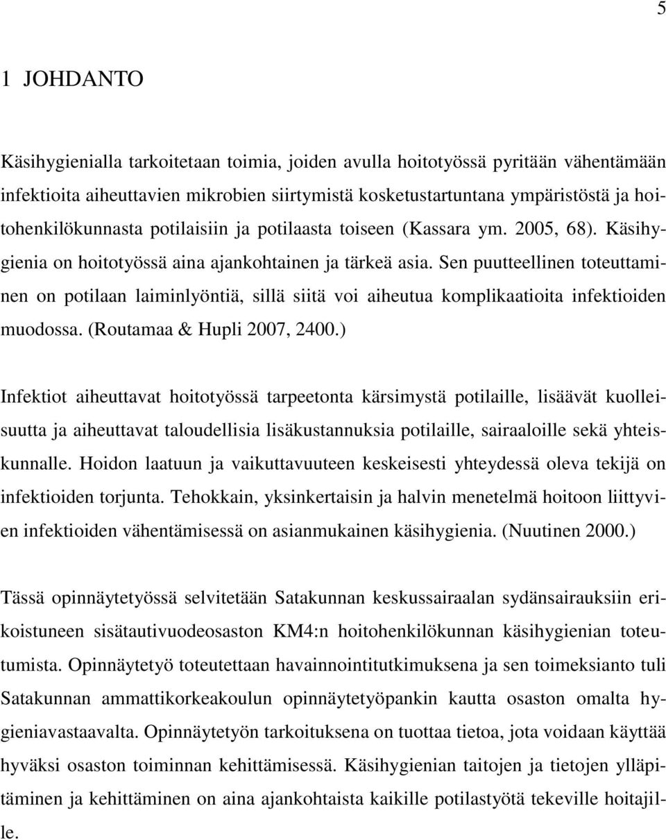 Sen puutteellinen toteuttaminen on potilaan laiminlyöntiä, sillä siitä voi aiheutua komplikaatioita infektioiden muodossa. (Routamaa & Hupli 2007, 2400.