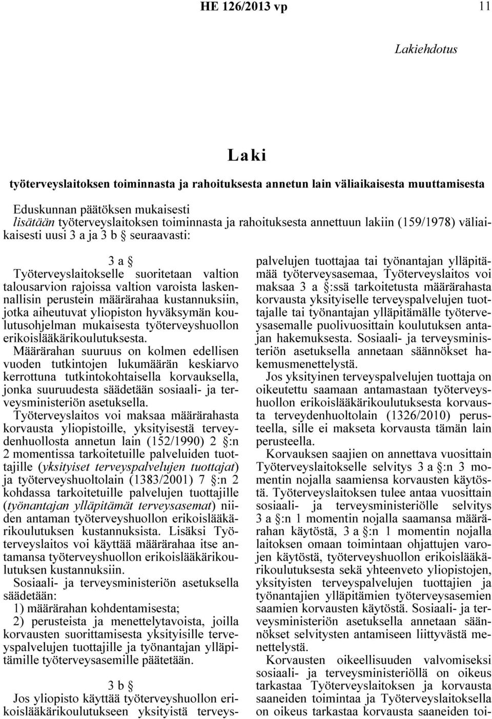 määrärahaa kustannuksiin, jotka aiheutuvat yliopiston hyväksymän koulutusohjelman mukaisesta työterveyshuollon erikoislääkärikoulutuksesta.