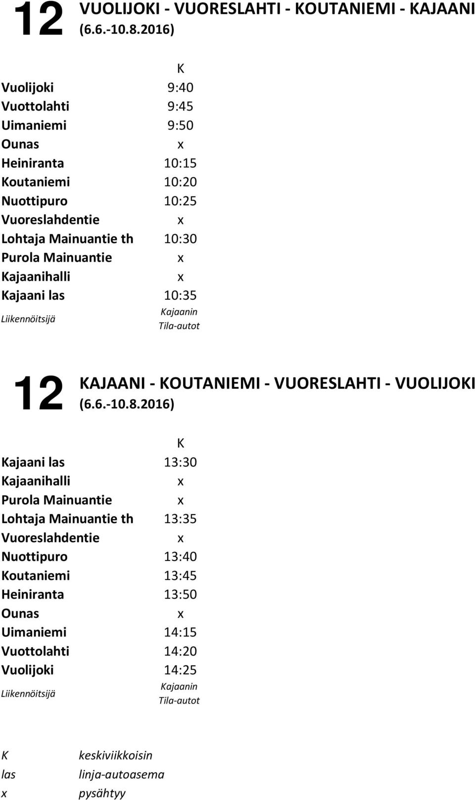 Mainuantie th 10:30 Purola Mainuantie Kajaanihalli Kajaani 10:35 12 KAJAANI - KOUTANIEMI - VUORESLAHTI - VUOLIJOKI (6.6.-10.8.