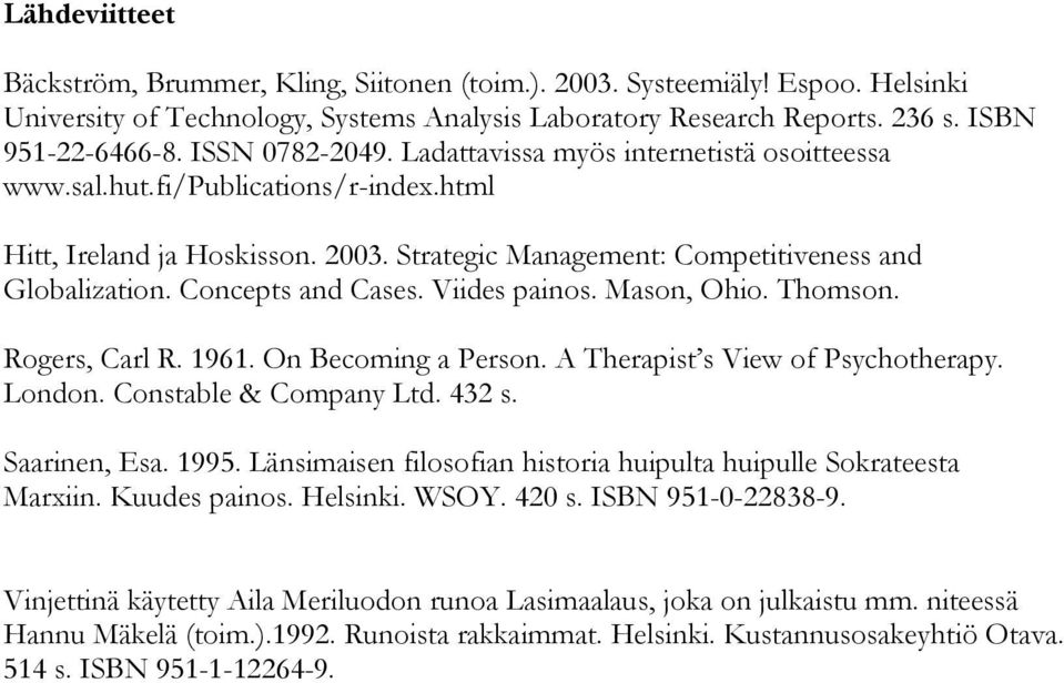 Concepts and Cases. Viides painos. Mason, Ohio. Thomson. Rogers, Carl R. 1961. On Becoming a Person. A Therapist s View of Psychotherapy. London. Constable & Company Ltd. 432 s. Saarinen, Esa. 1995.