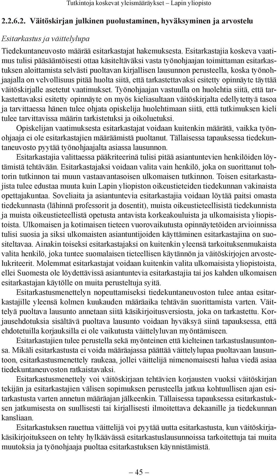 työnohjaajalla on velvollisuus pitää huolta siitä, että tarkastettavaksi esitetty opinnäyte täyttää väitöskirjalle asetetut vaatimukset.
