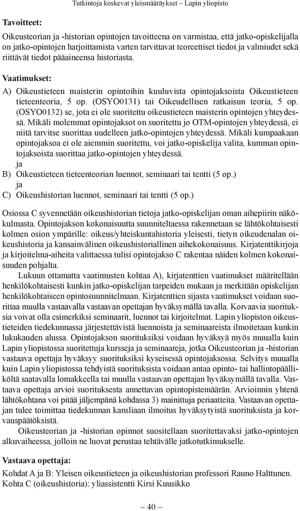 (OSYO0131) tai Oikeudellisen ratkaisun teoria, 5 op. (OSYO0132) se, jota ei ole suoritettu oikeustieteen maisterin opintojen yhteydessä.