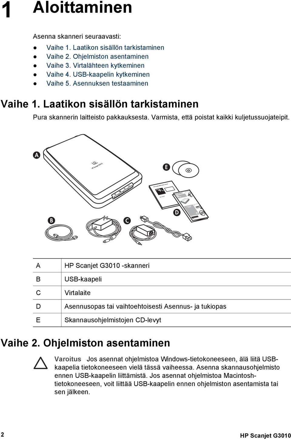 A E B C D A B C D E HP Scanjet G3010 -skanneri USB-kaapeli Virtalaite Asennusopas tai vaihtoehtoisesti Asennus- ja tukiopas Skannausohjelmistojen CD-levyt Vaihe 2.