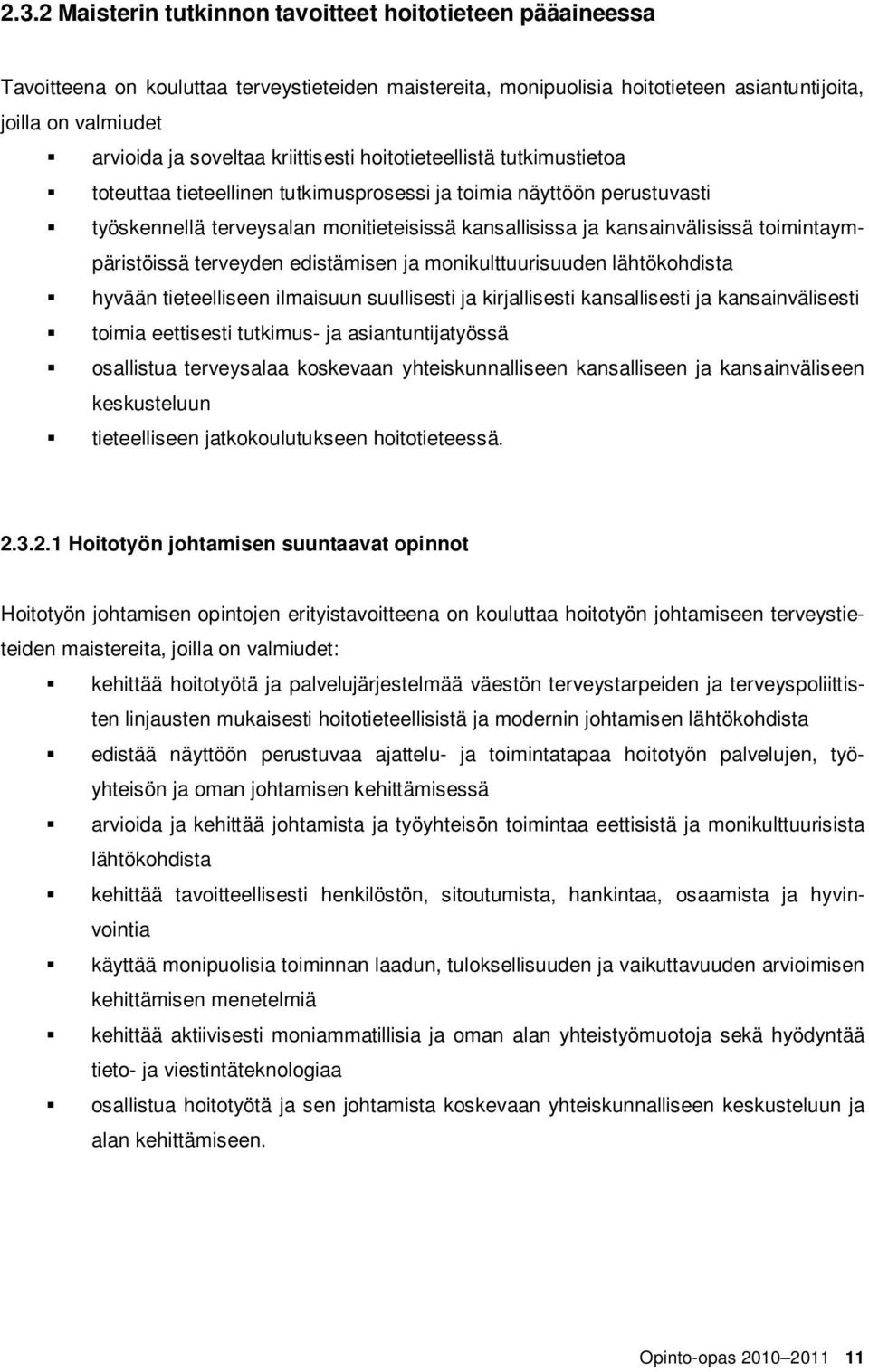 kansainvälisissä toimintaympäristöissä terveyden edistämisen ja monikulttuurisuuden lähtökohdista hyvään tieteelliseen ilmaisuun suullisesti ja kirjallisesti kansallisesti ja kansainvälisesti toimia