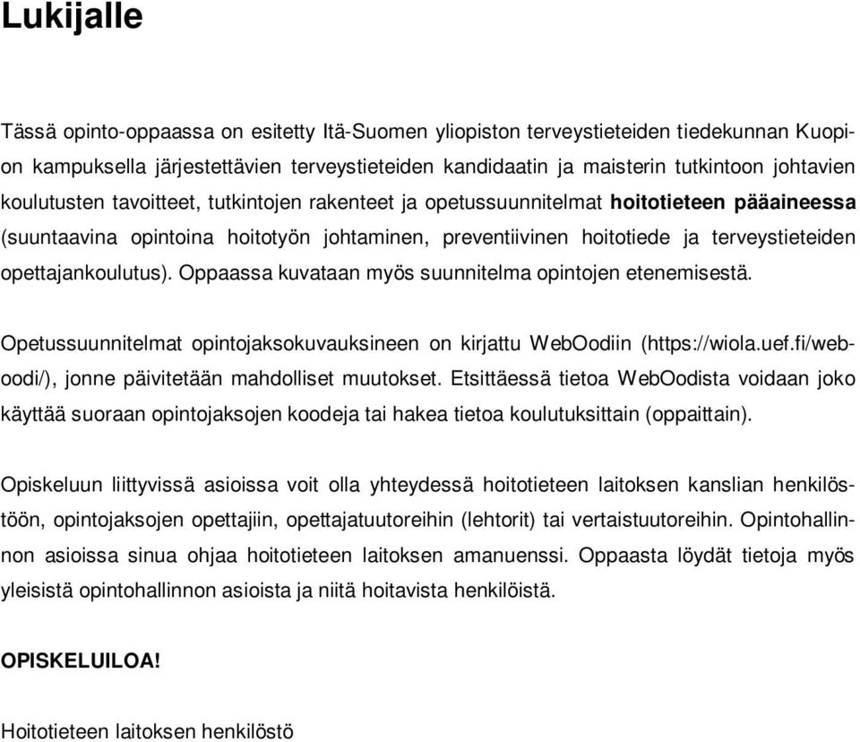 opettajankoulutus). Oppaassa kuvataan myös suunnitelma opintojen etenemisestä. Opetussuunnitelmat opintojaksokuvauksineen on kirjattu WebOodiin (https://wiola.uef.