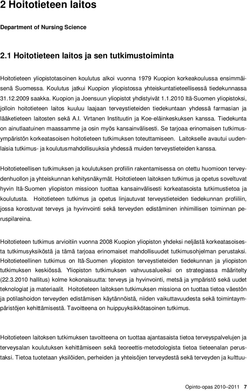 Koulutus jatkui Kuopion yliopistossa yhteiskuntatieteellisessä tiedekunnassa 31.