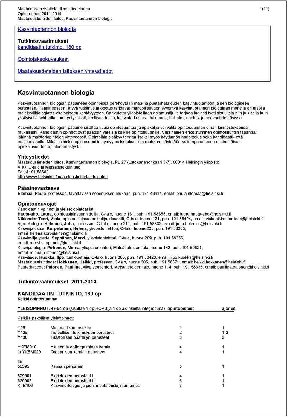 Pääaineeseen liittyvä tutkimus ja opetus tarjoavat mahdollisuuden syventyä kasvintuotannon biologiaan monella eri tasolla molekyylibiologiasta ekologiseen kestävyyteen.