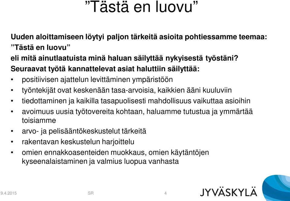 kuuluviin tiedottaminen ja kaikilla tasapuolisesti mahdollisuus vaikuttaa asioihin avoimuus uusia työtovereita kohtaan, haluamme tutustua ja ymmärtää toisiamme arvo- ja