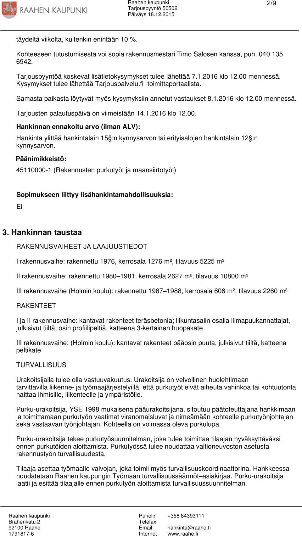 Samasta paikasta löytyvät myös kysymyksiin annetut vastaukset 8.1.2016 klo 12.00 