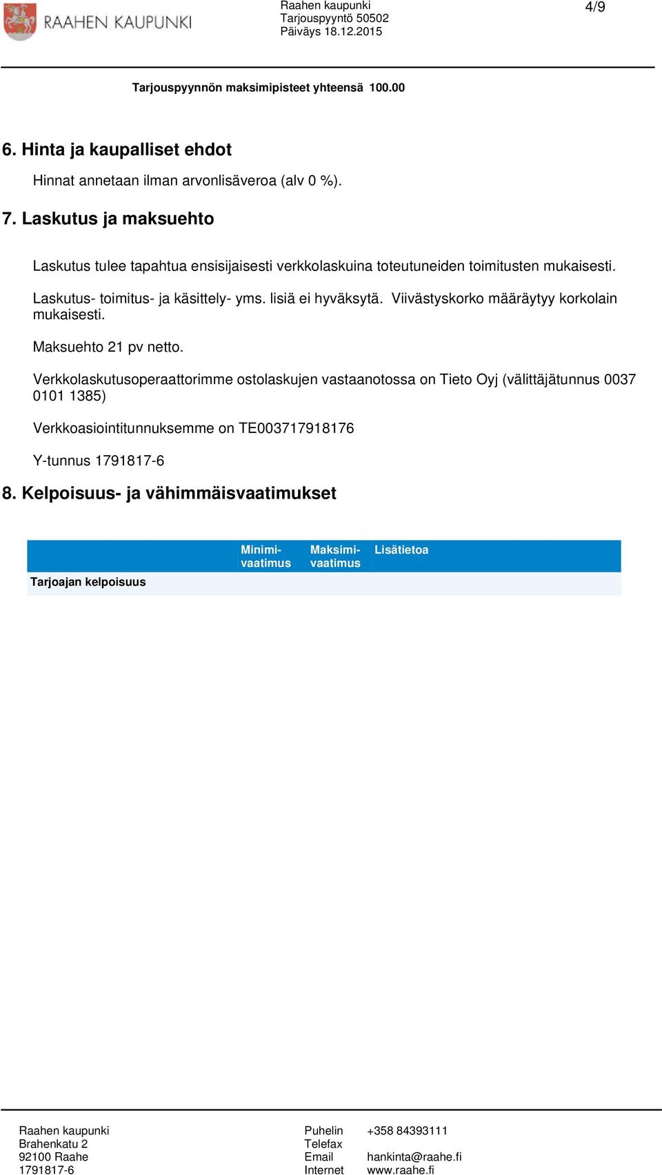 lisiä ei hyväksytä. Viivästyskorko määräytyy korkolain mukaisesti. Maksuehto 21 pv netto.